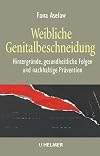 Weibliche Genitalbeschneidung : Hintergründe, gesundheitliche Folgen und nachhaltige Prävention