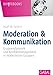 Moderation und Kommunikation: Gruppendynamik und Konfliktmanagement in moderierten Gruppen 