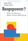 Ausgepowert? Hilfen bei Burnout, Stress, innerer Kündigung