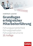 Grundlagen erfolgreicher Mitarbeiterführung: Führungspersönlichkeit - Führungsmethoden - Führungsinstrumente