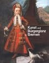 Kunst und Buergerglanz in Bremen - Vier Ausstellungen zu 400 Jahre Kunstgeschichte