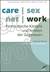 care | sex | net | work: Feministische K&auml;mpfe und Kritiken der Gegenwart