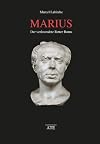 Marius - Der verleumdete Retter Roms