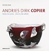 Andries Dirk Copier: Ideas in Glass: Unica and More