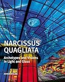 Narcissus Quagliata: Architypes and Visions in Light and Glass