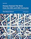 Persian Painted Tile Work From the 18th and 19th Centuries: The Shiraz School