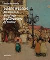 James Wilson Morrice: Paintings and Drawings of Venice