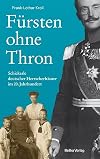 Fürsten ohne Thron: Schicksale deutscher Herrscherhäuser im 20. Jahrhundert