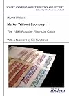 Market Without Economy: The 1998 Russian Financial Crisis (Soviet and Post-Soviet Politics and Society 40) (Volume 40)