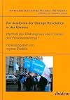 Zur Anatomie der Orange Revolution in der Ukraine: Wechsel des Elitenregimes oder Triumph des Parlamentarismus? (Soviet and Post-Soviet Politics and Society 12) (German and English Edition)