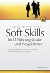 Soft Skills Für It Führungskräfte Und Projektleiter: Softwareentwickler Führen Und Coachen, Hochleistungsteams Aufbauen