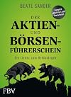 Der Aktien- und Börsenführerschein : die Lizenz zum Geldanlegen ; komplett aktualisiert und überarbeitet
