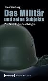 Das Militär und seine Subjekte : Zur Soziologie des Krieges