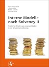 Interne Modelle nach Solvency II : Schritt für Schritt zum internen Modell in der Schadenversicherung