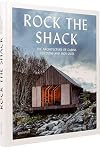 Rock the Shack: Architecture of Cabins, Cocoons and Hide-outs: The Architecture of Cabins, Cocoons and Hide-Outs