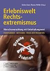 Erlebniswelt Rechtsextremismus : Menschenverachtung mit Unterhaltungswert ; Hintergründe, Methoden, Praxis der Prävention