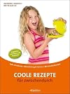 Coole Rezepte für zwischendurch: Tolle Schulbrote · Abwechslung & Genuss · 89 schnelle Rezepte