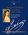 Empress Elisabeth of Austria, 1837-1898: The Fate of a Woman Under the Yoke of the Imperial Court