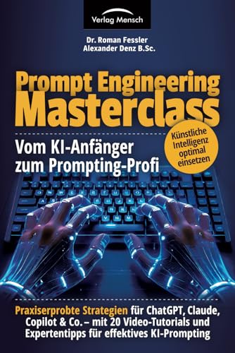Cover: Prompt Engineering Masterclass vom KI-Anfänger zum Prompting Profi : praxiserprobte Strategien für ChatGPT, Claude, Copilot & Co. : mit 20 Video-Tutorials und Expertentipps für effektives KI-Prompting