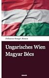 Ungarisches Wien: Magyar Bécs