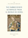 The Embroidered Altarpiece from El Burgo de Osma [Riggisberger Berichte 25]