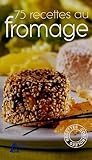 75 Recettes Au Fromage