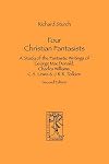 Four Christian Fantasists. A Study of the Fantastic Writings of George MacDonald, Charles Williams, C.S. Lewis & J.R.R. Tolkien