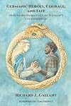 Germanic Heroes, Courage, and Fate: Northern Narratives of J.R.R. Tolkien's Legendarium (Cormarë)