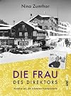 Die Frau des Direktors: Annelise Leu, die Schweizer Hotelpionierin
