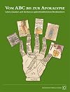 Vom ABC bis zur Apokalypse : Leben, Glauben und Sterben in spätmittelalterlichen Blockbüchern ; [Bayerische Staatsbibliothek, Schatzkammer 2012, Ausstellung 17. Februar bis 6. Mai 2012]