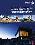 The Huts Of The Swiss Alpine Club Die Hutten Des Schweizer Alpenclubs Les Cabanes Du Club Alpin Suisse Le Capanne Del Club Alpino Swizzero