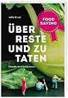 Food Saving: &Uuml;ber Reste und zu Taten