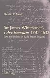 Sir James Whitelocke's «Liber Famelicus» 1570-1632: Law and Politics in Early Stuart England
