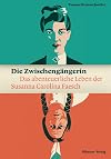 Die Zwischengängerin: Das abenteuerliche Leben der Susanna Carolina Faesch