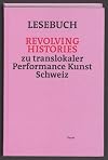 Lesebuch Revolving Histories – zu translokaler Performance Kunst Schweiz