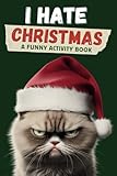 I hate Christmas! Funny activity book: The perfect gift for friends, family and colleagues
