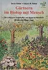 Gärtnern im Biotop mit Mensch: Das praktische Biogarten-Handbuch für ein zukunftsfähiges Leben