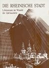 Die rheinische Stadt: Lebensraum im Wandel der Jahrhunderte (Veröffentlichungen der staatlichen Archive des Landes Nordrhein-Westfalen) (German Edition)