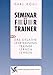 Seminar für Trainer: Das situative Lehrtraining: Trainer lernen Lehren