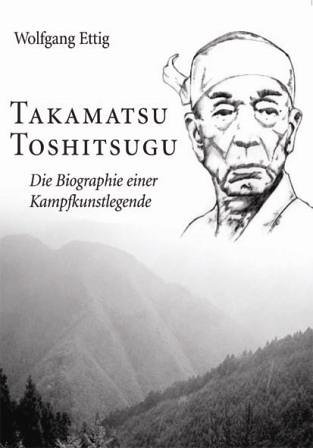 Takamatsu Toshitsugu: Die Biographie einer Kampfkunstlegende