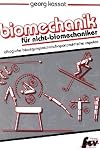 Biomechanik für Nicht-Biomechaniker alltägliche bewegungstechnisch-sportpraktische Aspekte