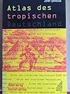 Atlas DES Tropischen Deutschland (Berliner Edition)