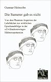 Die Sumerer gab es nicht : von den Phantom-Imperien der Lehrb&uuml;cher zur wirklichen Epochenabfolge in der "Zivilisationswiege" S&uuml;dmesopotamien : Darstellung der Probleme und Vorschl&auml;ge f&uuml;r ihre L&ouml;sung in einem chronologischen &Uuml;berblick