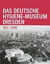 Das Deutsche Hygiene-Museum Dresden : 1911-1990