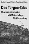 Das Torgau-Tabu : Wehrmachtstrafsystem, NKWD-Speziallager, DDR-Strafvollzug