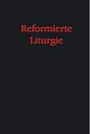 Reformierte Liturgie : [multimedia] Gebete und Ordnungen für die unter dem Wort versammelte Gemeinde