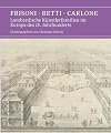 Frisoni Retti Carlone lombardische Künstlerfamilien im Europa des 18. Jahrhunderts : Beiträge des Symposiums in Ansbach vom 24./25. September 2021