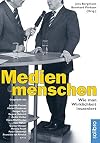 Medienmenschen: Wie man Wirklichkeit inszeniert. Gespräche mit Joschka Fischer, Verona Pooth, Peter Sloterdijk, Hans-Olaf Henkel, Roger Willemsen u.v.a