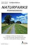 Wander- und Naturführer. Naturparks in Brandenburg: Ausflüge zu Fuss und mit dem Rad durch die Naturparks, Biosphärenreservate und den Nationalpark Unteres Odertal