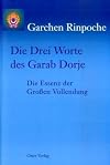 Die Drei Worte des Garab Dorje: Die Essenz der Großen Vollendung